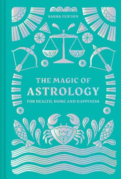 The Magic Of Astrology: For health, home and happiness by Sasha Fenton