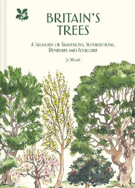 Britain's Trees: A Treasury of Traditions, Superstitions, Remedies and Literature by Jo Woolf