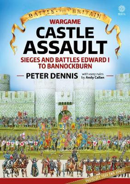 Wargame: Castle Assault: Sieges and Battles Edward I to Bannockburn by Peter Dennis 9781912174850