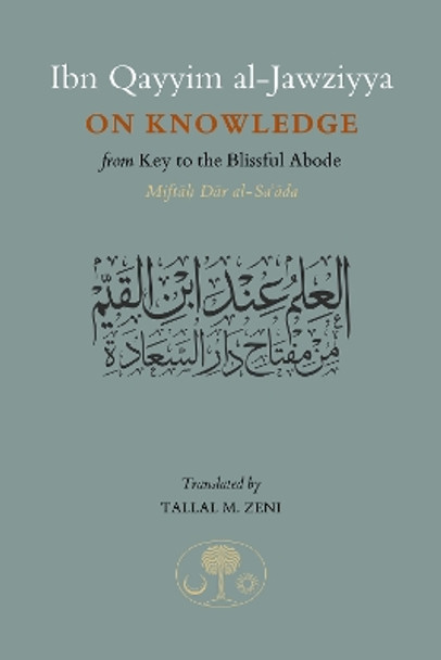 Ibn Qayyim al-Jawziyya on Knowledge: from Key to the Blissful Abode by Ibn Qayyim Al-Jawziyya 9781903682975