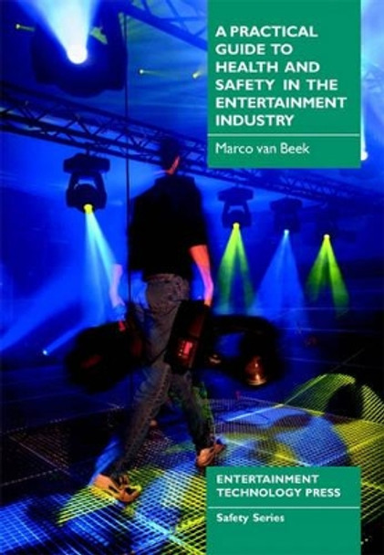 A Practical Guide to Health and Safety in the Entertainment Industry by Marco Van Beek 9781904031048