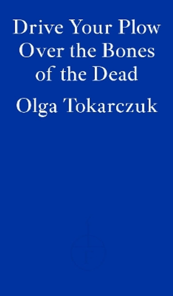 Drive your Plow over the Bones of the Dead by Olga Tokarczuk 9781913097257