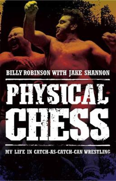 Physical Chess: My Life in Catch-as-Catch-Can Wrestling by Jake Shannon 9781770410626