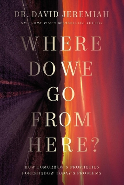 Where Do We Go from Here?: Strategic Living for Stressful Times by Dr. David Jeremiah 9780785224198