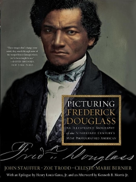Picturing Frederick Douglass: An Illustrated Biography of the Nineteenth Century's Most Photographed American by Celeste-Marie Bernier 9781631494291