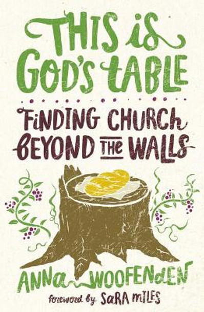 This Is God's Table: Finding Church Beyond the Walls by Anna Woofenden 9781513804835