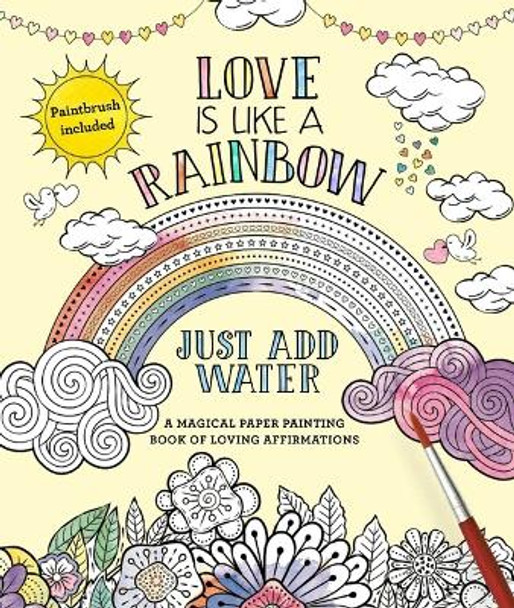 Love Is Like a Rainbow: Just Add Water by Editors of Thunder Bay Press 9781645171454