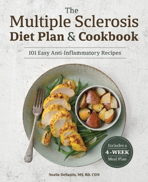 The Multiple Sclerosis Diet Plan and Cookbook: 101 Easy Anti-Inflammatory Recipes by Noelle DeSantis, MS 9781641528719