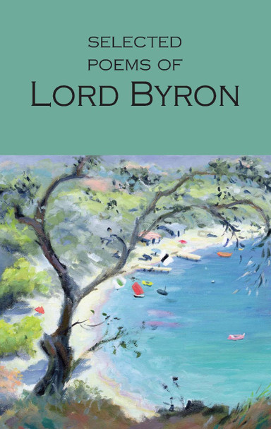 Selected Poems of Lord Byron: Including Don Juan and Other Poems by Lord Byron 9781853264061