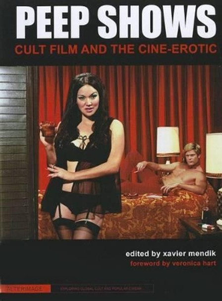 Peep Shows - Cult Film and the Cine-Erotic by Xavier Mendik 9781906660352