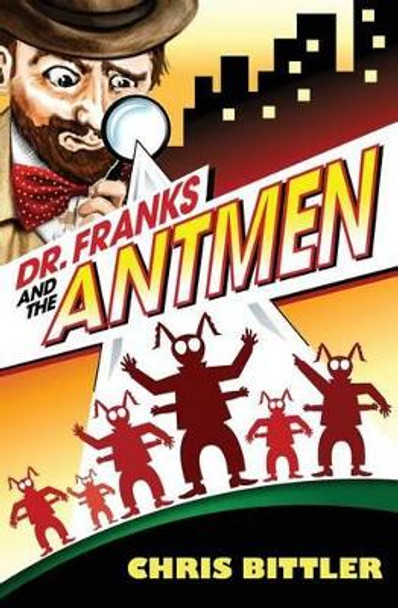 Dr. Franks and the Antmen by Chris Bittler 9780989638401