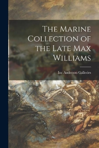 The Marine Collection of the Late Max Williams by Inc Anderson Galleries 9781015307896