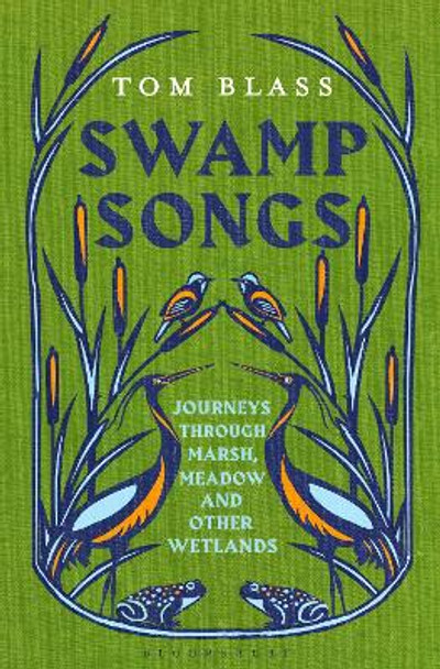 Swamp Songs: Journeys Through Marsh, Meadow and Other Wetlands by Tom Blass 9781408884355