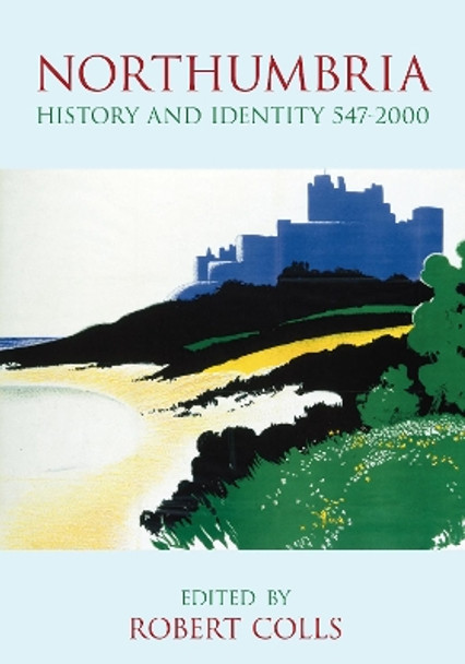 Northumbria: History and Identity 547-2000 by Robert Colls 9780750990431