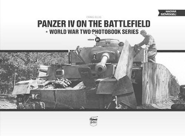 Panzer IV on the Battlefield: World War 2 Photobook Series by Craig Ellis 9786158007214