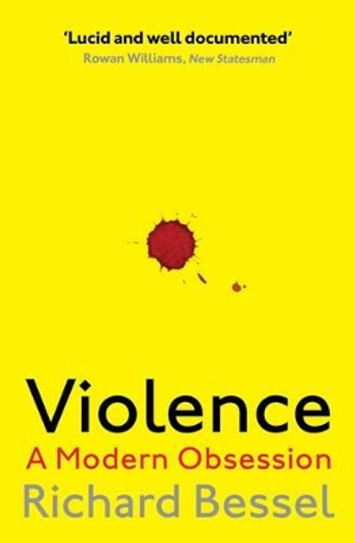 Violence: A Modern Obsession by Richard Bessel 9781471147920