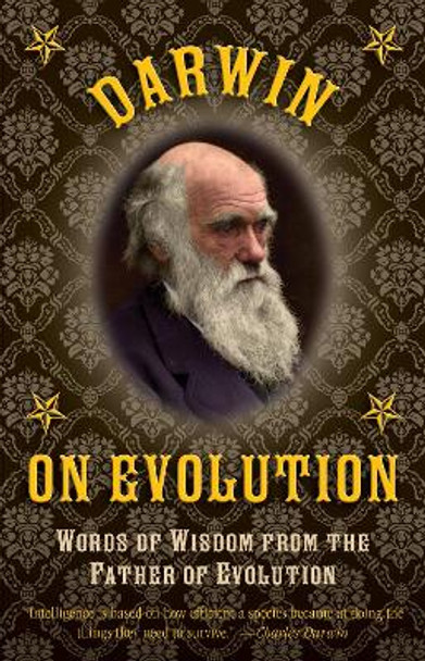 Darwin on Evolution: Words of Wisdom from the Father of Evolution by Charles Darwin 9781632206664