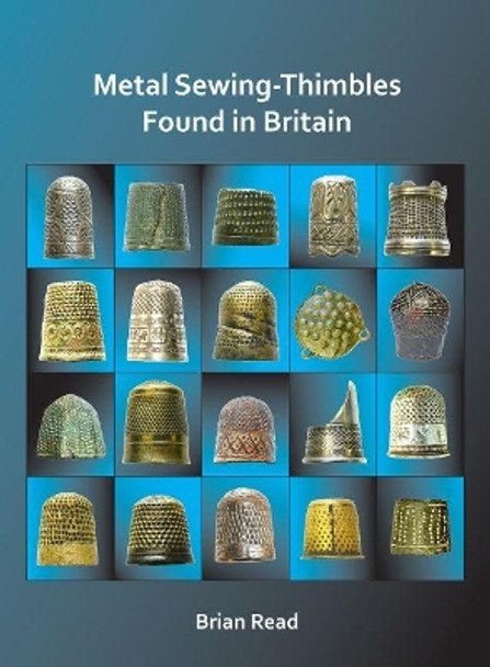 Metal Sewing-Thimbles Found in Britain by Brian Read 9781784919450