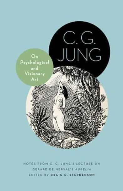 On Psychological and Visionary Art: Notes from C. G. Jung's Lecture on Gerard de Nerval's Aurelia by C. G. Jung 9780691162478