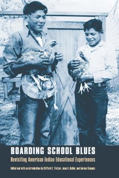 Boarding School Blues: Revisiting American Indian Educational Experiences by Clifford E. Trafzer 9780803294639