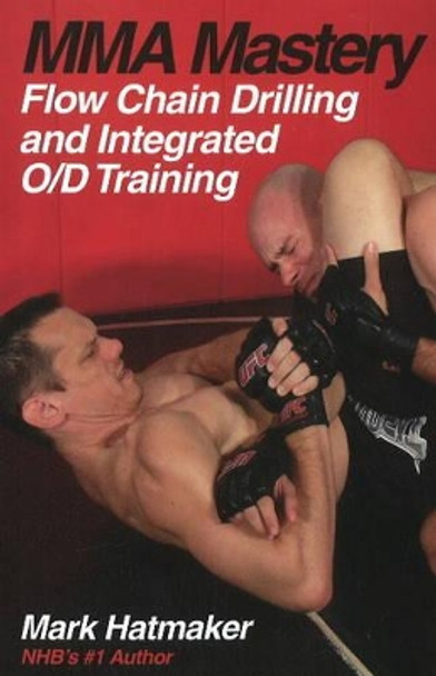 Mma Mastery:  Flow Chain Drilling by Mark Hatmaker 9781884654381