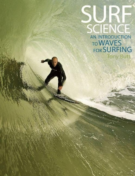 Surf Science: An Introduction to Waves for Surfing by Tony Butt 9780824839543