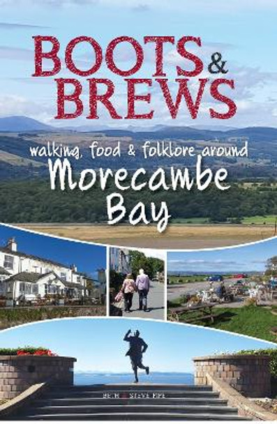 Boots and Brews: Walking, food and folklore around Morecambe Bay by Beth and Steve Pipe 9781910837238