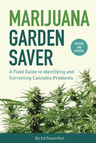 Marijuana Garden Saver: A Field Guide to Identifying and Correcting Cannabis Problems by Ed Rosenthal 9781936807437