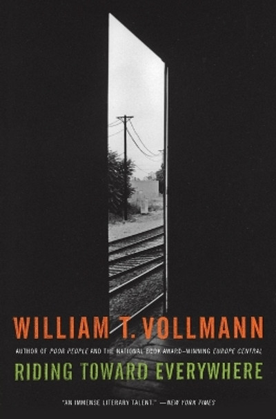 Riding Toward Everywhere by William T Vollmann 9780061256769