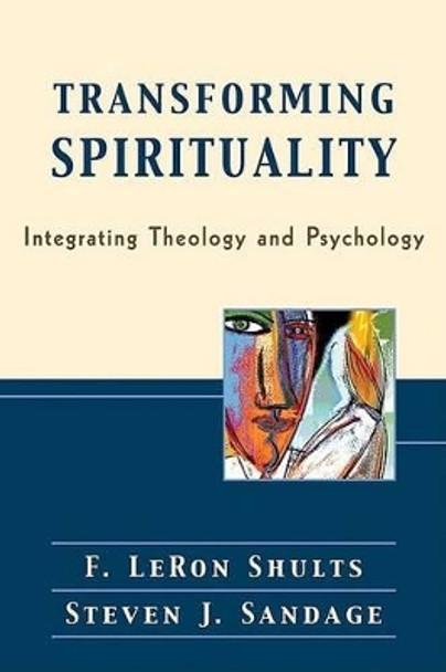 Transforming Spirituality: Integrating Theology and Psychology by F. LeRon Shults 9780801028236