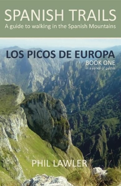 Spanish Trails - A Guide to Walking the Spanish Mountains: Book one: Picos De Europa by Thomas Philip Lawler 9780995579705