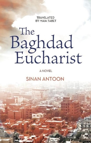 The Baghdad Eucharist by Sinan Antoon 9789774168208