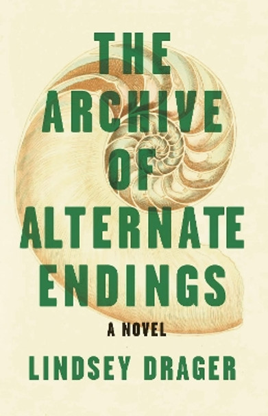 The Archive of Alternate Endings by Lindsey Drager 9781945814822