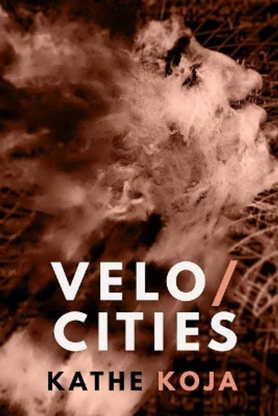 Velocities: Stories by Kathe Koja 9781946154231