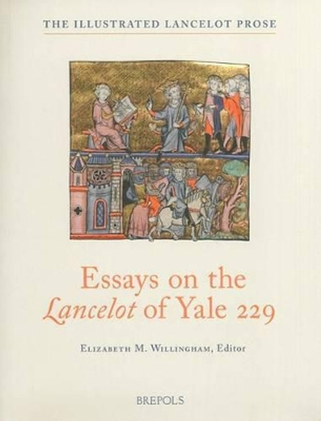 Essays on the Lancelot of Yale 229 by Elizabeth M Willingham 9782503516776