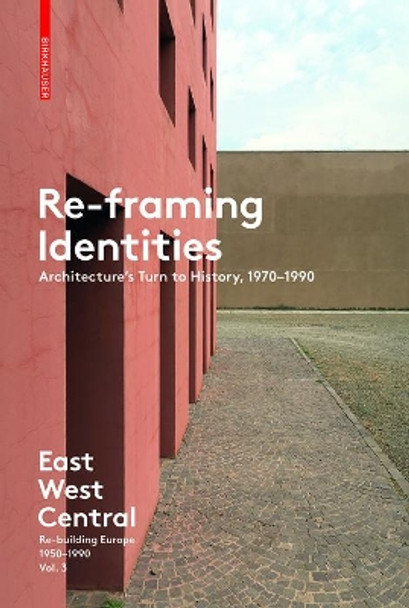 Re-Framing Identities: Architecture's Turn to History, 1970-1990 by Akos Moravanszky 9783035610178