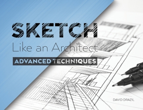 Sketch Like an Architect: Advanced Techniques in Architectural Sketching by David Drazil 9788090762831