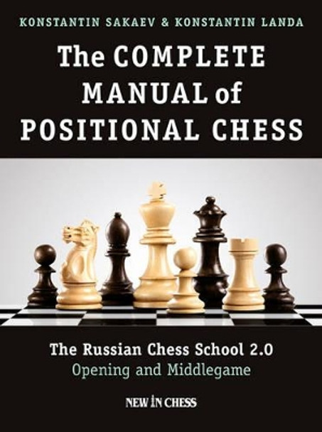 The Complete Manual of Positional Chess: The Russian Chess School 2.0 - Opening and Middlegame by Konstantin Sakaev 9789056916824