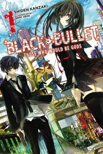 Black Bullet, Vol. 1 (light novel): Those Who Would Be Gods by Shiden Kanzaki 9780316304993