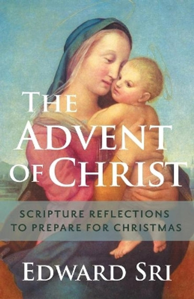 The Advent of Christ: Scripture Reflections to Prepare for Christmas by Edward Sri 9781616366513