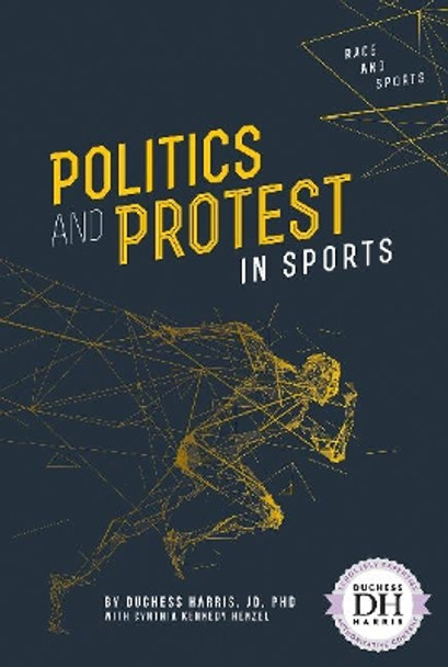 Politics and Protest in Sports by Duchess Harris, JD, PhD 9781641856232