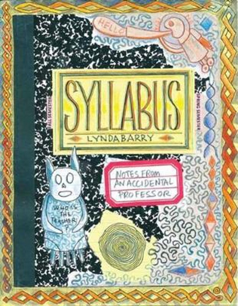 Syllabus: Notes from an Accidental Professor by Lynda Barry 9781770461611