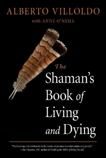 The Shaman's Book of Living and Dying: Tools for Healing Body, Mind, and Spirit by Alberto Villoldo 9781642970272