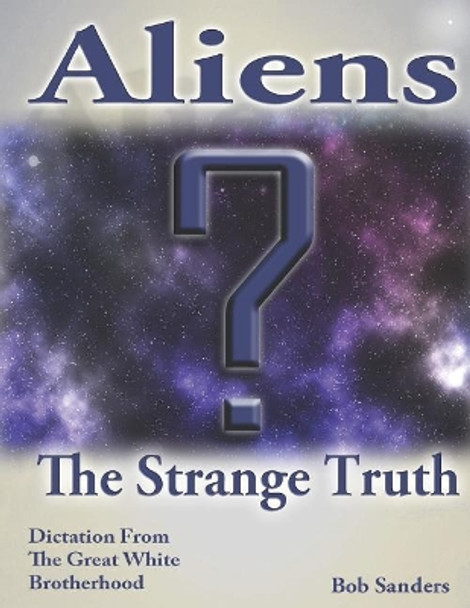 Aliens: The Strange Truth by Bob Sanders 9781723819759