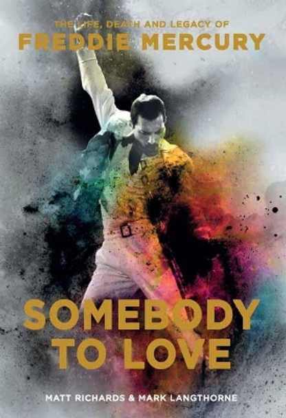 Somebody to Love: The Life, Death, and Legacy of Freddie Mercury by Matt Richards 9781681884097