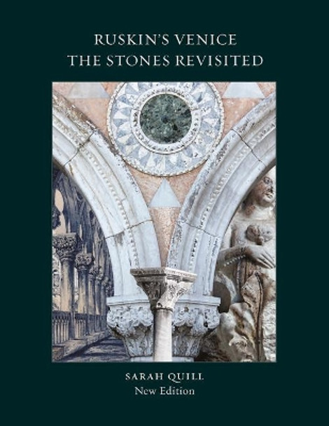 Ruskin's Venice:  The Stones Revisited New Edition by Sarah Quill 9781848221796