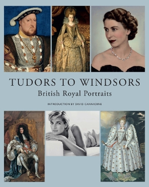 Tudors to Windsors: British Royal Portraits by David Cannadine 9781855147560