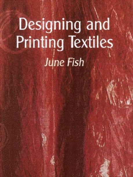 Designing and Printing Textiles by June Fish 9781861267764