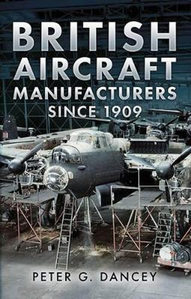 British Aircraft Manufacturers Since 1909 by Peter Dancey 9781781552292