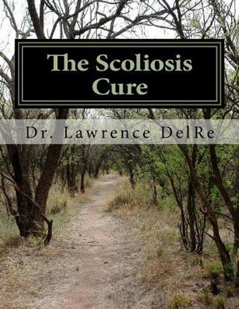 The Scoliosis Cure: The Scoliosis Exercise by Lawrence Delre 9781503081666